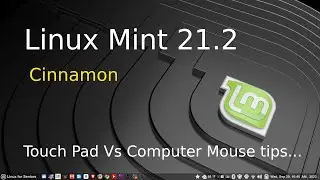 Linux Mint 21.2 - Cinnamon - New User Info - Touch Pad vs Computer Mouse Tips.