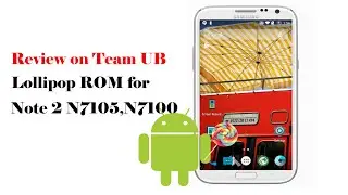 Review on Team UB Lollipop ROM for Galaxy Note 2 N7105,N7100 | Android 5.0.2