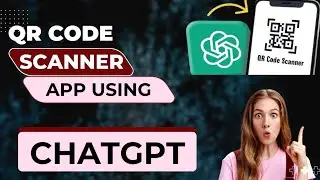 How to Build a QR Code Scanner App Using ChatGPT in Android Studio