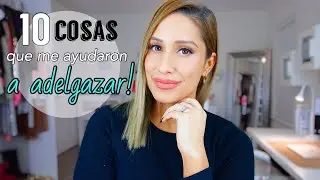 10 Cosas que me ayudaron a adelgazar | Any Gonzalez