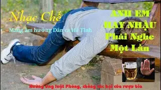 Nhạc chế dân Nhậu  - dân ca Hà Tĩnh - NHẠC CHẾ VỀ RƯỢU CỰC HAY VÀ Ý NGHĨA
