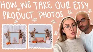 HOW WE TAKE OUR PRODUCT PHOTOGRAPHY FOR OUR ETSY STORE || WORK WITH US