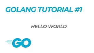 Golang Tutorial #1: Hello World