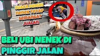 BELI UBI NENEK DI PINGGIR JALAN | WALAU CUACA DINGIN DEMI SESUAP NASI NENEK TETAP SEMANGAT JUALAN
