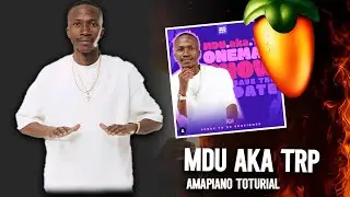 AMAPIANO TOTURIAL 2025 | HOW TO MAKE AMAPIANO LIKE MDU AKA TRP | FL STUDIO 21