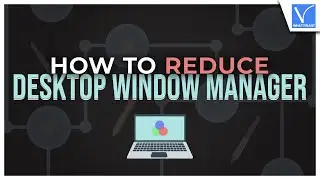 How to Reduce Desktop Window Manager: 5 Best Methods