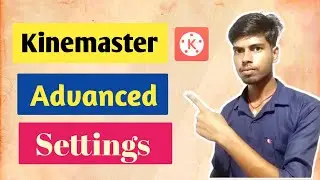 Kinemaster advanced settings | kinemaster settings in hindi