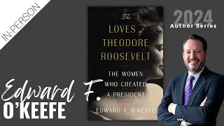 Author Series | Edward OKeefe | The Loves of Theodore Roosevelt