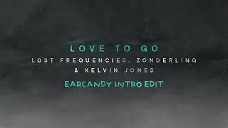 Lost Frequencies - Love To Go (EARCANDY Intro Edit)