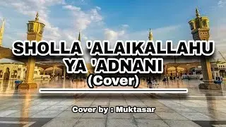 LIRIK SHOLAWAT Sholla 'Alaikallahu Ya 'Adnani ll cover by muktasar