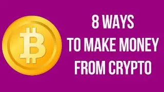 8 Ways To Make Money From Crypto