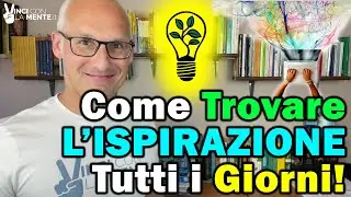 Come trovare l'Ispirazione tutti i giorni!