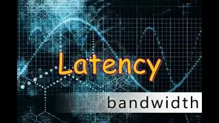Computer Networking:2. Bandwidth and latency
