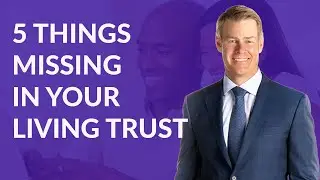 5 Things Missing in Your Living Trust