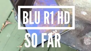 Blu R1 HD, So Far....