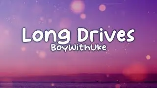 boywithuke - Long drives (Lyrics)