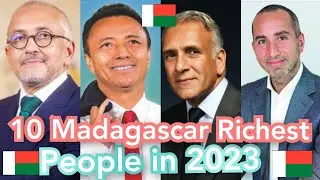 Top 10 Richest people in Madagascar 2023 🇲🇬 