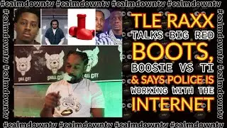 TLE Raxx talks big red boots,boosie vs TI & says police is working with the internet