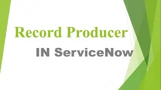 Record Producer in #ServiceNow | real time implementation