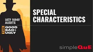 IATF 16949® Audits - The Good, Bad & Ugly: 8.3.3.3 Special Characteristics