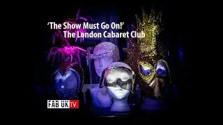 ‘The Show Must Go On!’    The London Cabaret Club