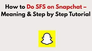 How to Do SFS on Snapchat 2025 – Meaning & Step by Step Tutorial