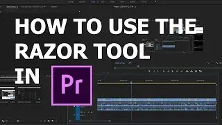 How to use the RAZOR tool in Adobe Premiere Pro