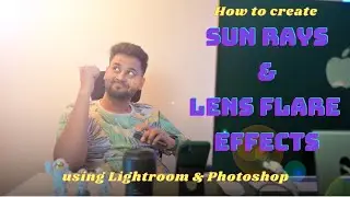 How to creates sun rays effect | Lens flares using light room & photoshop | Shan Moments