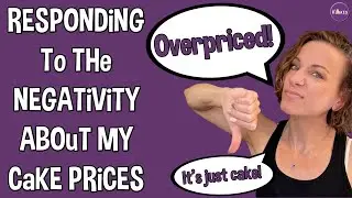 Addressing The Negative Comments About My Cake Prices