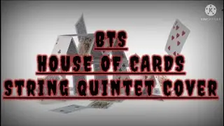 BTS - HOUSE OF CARDS \\ String Quintet Cover