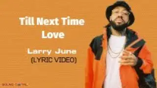Larry June - Till Next Time Love (Lyric Video)
