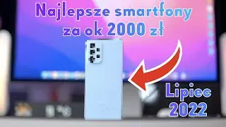 Jaki smartfon za 1800-2200 zł w 2022? Ranking polecanych telefonów | Lipiec 2022