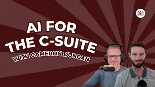 Cameron Duncan | A Middle Market Focus on AI | AI for the C Suite