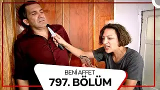 Beni Affet 797.  Bölüm
