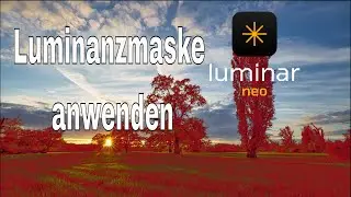 𝗟𝘂𝗺𝗶𝗻𝗮𝗿 𝗡𝗲𝗼 - Luminanzmaske erklärt und angewendet