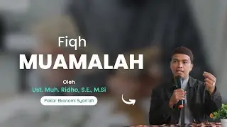 Fiqh Muamalah _ Ust. Muh. Ridho, S.E., M.Si