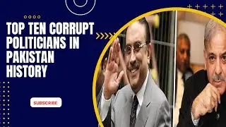 TOP TEN  CORRUPT POLITICIANS IN PAKISTAN HISTORY