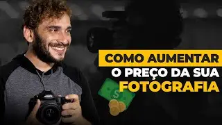 Como aumentar o preço da sua fotografia?