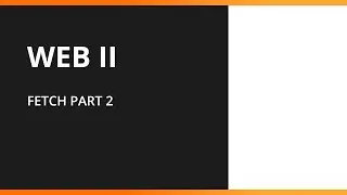 Web 2 - Fetch part 2