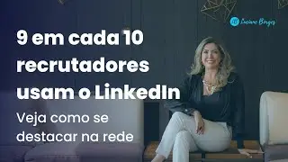 9 em cada 10 recrutadores usam o LinkedIn - Veja como se destacar na rede