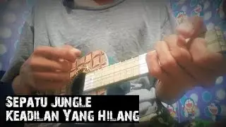 Sepatu Jungle - Keadilan Yang Hilang Cover Ukulele Senar 3