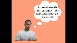 Expression Orale du TCF, du DELF et (du TEF🤏) - Tâche en interaction - Jeu de rôle