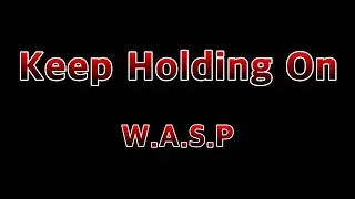 Keep Holding On - W.A.S.P