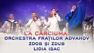 Orchestra Fraților Advahov, Zdob și Zdub feat Lidia Isac - La cârciuma