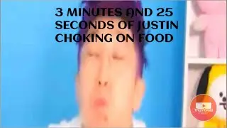 3 minutes and 25 seconds of Justin Choking on food.