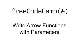 Write Arrow Functions with Parameters