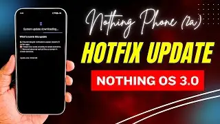 Nothing Phone (2a) Hotfix Update for Nothing OS 3.0 – What’s Fixed? 🔥