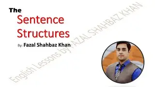The Sentence Structures -- By Sir SHAHBAZ