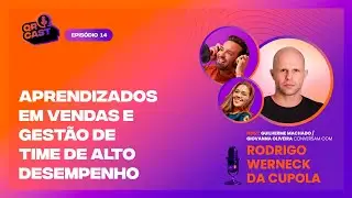 014 - APRENDIZADOS EM VENDA E GESTÃO DE ALTO DESEMPENHO COM RODRIGO WERNECK DA CUPOLA | QR CAST