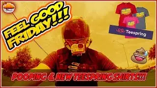 Feel Good Friday Episode 03 | Pooping and Teespring Tees!!!